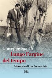 Lungo l'argine del tempo. Memorie di un farmacista