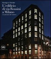 Asnago e Vender. L'edificio di via Rossini a Milano. Ediz. illustrata