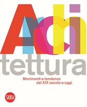 Architettura movimenti e tendenze dal XIX secolo a oggi. Ediz. illustrata