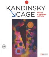 Kandinsky, Cage. Musica e spirituale nell' arte. Ediz. a colori