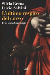 L'ultimo respiro del corvo. L'omicidio Caravaggio