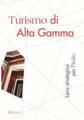 Turismo di Alta Gamma. Leva strategica per l'Italia