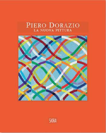 Piero Dorazio. La nuova pittura. Opere 1963-1968  - Libro Skira 2023, Cataloghi arte contemporanea | Libraccio.it