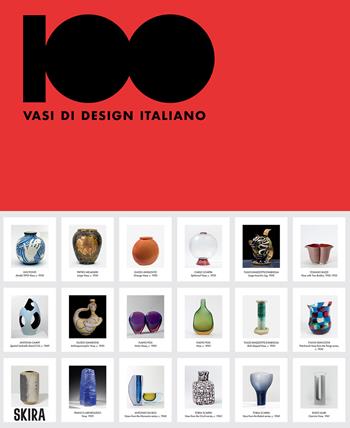 100 vasi di design italiano. Ediz. italiana e inglese  - Libro Skira 2024, Design e arti applicate | Libraccio.it