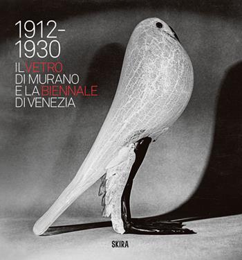 Il vetro di Murano e la Biennale di Venezia. 1912-1930 - Carla Sonego - Libro Skira 2024, Design e arti applicate | Libraccio.it