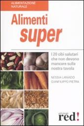 Alimenti super. I 20 cibi che non devono mancare sulla nostra tavola