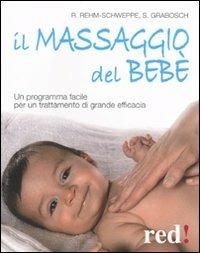 Il massaggio del bebè. Un programma facile per un trattamento di grande efficacia - Sabine Grabosch, Rahel Rehm-Schweppe - Libro Red Edizioni 2010, Futura mamma | Libraccio.it