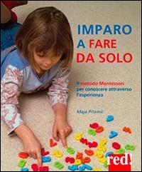 Imparo a fare da solo. Il metodo Montessori per conoscere attraverso l'esperienza - Maja Pitamic - Libro Red Edizioni 2014, Genitori e figli | Libraccio.it