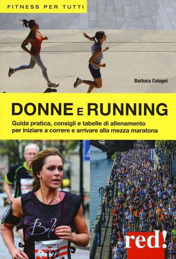 Donne e running - Barbara Cologni - Libro Red Edizioni 2016, Fitness per tutti | Libraccio.it