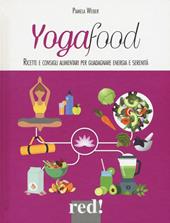 Yogafood. Ricette e consigli alimentari per guadagnare energia e serenità. Ediz. illustrata