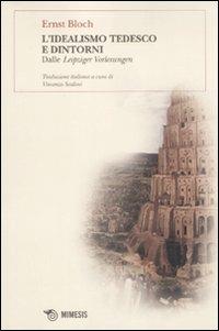 L'idealismo tedesco e dintorni. Dalle Leipziger Vorlesungen - Ernst Bloch - Libro Mimesis 2011, BABELe parole della filosofia | Libraccio.it