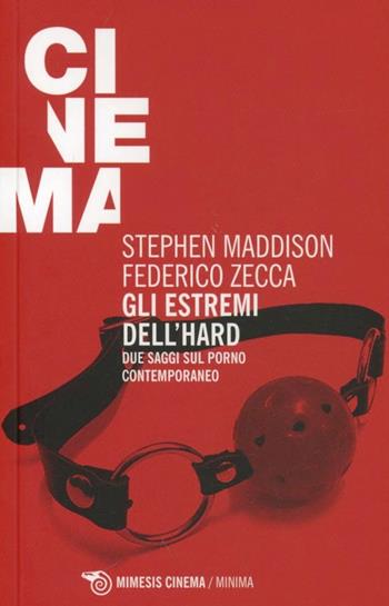 Gli estremi dell'hard. Due saggi sul porno contemporaneo - Stephen Maddison, Federico Zecca - Libro Mimesis 2013, Mimesis-Cinema | Libraccio.it