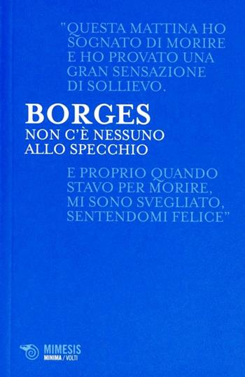 Non c'è nessuno allo specchio - Jorge L. Borges - Libro Mimesis 2012, Minima / Volti | Libraccio.it