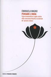 Pensare l'India. Figure ermeneutiche e soglie critiche nella costruzione filosofica occidentale del «pensiero indiano»