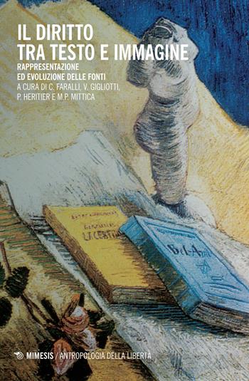 Il diritto tra testo e immagine. Rappresentazione ed evoluzione delle fonti  - Libro Mimesis 2015, Antropologia della libertà | Libraccio.it