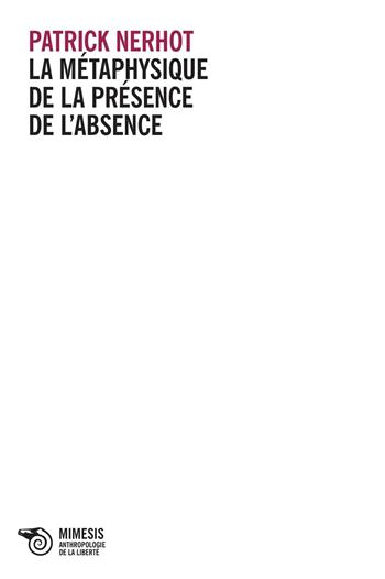 La métaphysique de la présence de l'absence - Patrick Nerhot - Libro Mimesis 2016, Antropologia della libertà | Libraccio.it