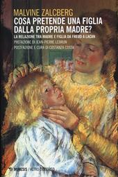 Cosa pretende una figlia dalla propria madre? La relazione tra madre e figlia da Freud a Lacan