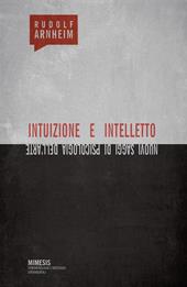 Intuizione e intelletto. Nuovi saggi di psicologia dell'arte