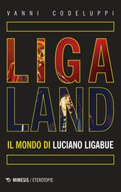 Ligaland. Il mondo di Luciano Ligabue