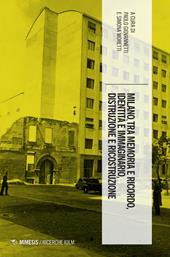 Milano tra memoria e ricordo, identità e immaginario, distruzione e ricostruzione