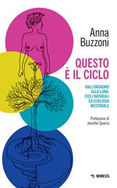 Questo è il ciclo. Dall'orgasmo alla luna: cicli naturali ed ecologia mestruale