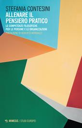 Allenare il pensiero pratico. Le competenze filosofiche per le persone e per le organizzazioni