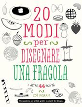 20 modi per disegnare una fragola e altre 44 bontà