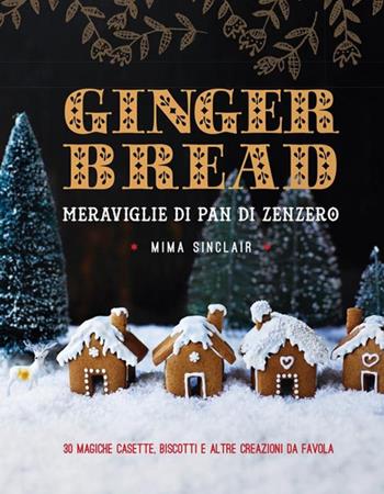 Gingerbread. Meraviglie di pan di zenzero - Mima Sinclair - Libro Logos 2016 | Libraccio.it
