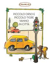 Piccolo Tigre e Piccolo Orso vanno in città. Ediz. illustrata