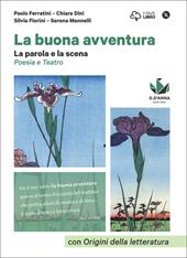 La buona avventura. Narrare, la parola e la scena, le radici. La parola e la scena. Poesia e teatro. Con e-book. Con espansione online. Con DVD-ROM