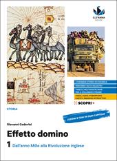 Effetto domino. Con Educazione civica e Atlante dei fenomeni storici. Per il triennio delle Scuole superiori. Con e-book. Con espansione online. Vol. 1: Dall'anno Mille alla Rivoluzione inglese