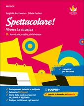 Spettacolare! Vivere la musica. Con e-book. Con espansione online. Vol. B: Ascoltare, capire, rielaborare