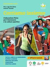 Corriamo insieme plus. L'educazione fisica per il benessere e la cultura sportiva. Corriamo insieme Plus. Con Quaderno operativo.