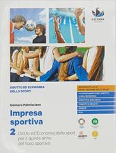 Impresa sportiva. Diritto ed economia dello sport. Per i Licei sportivi. Con e-book. Con espansione online. Vol. 5