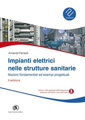 Impianti elettrici nelle strutture sanitarie. Nozioni fondamentali ed esempi progettuali