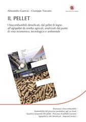 Il pellet. I biocombustibili densificati, dal pellet di legno all’agripellet da residui agricoli, analizzati dal punto di vista economico, tecnologico e ambientale