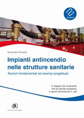 Impianti antincendio nelle strutture sanitarie. Nozioni fondamentali ed esempi progettuali. Con CD-ROM