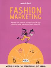 Fashion marketing. Viaggio alla scoperta dei nuovi modi di fare shopping e dei meccanismi della moda 4.0