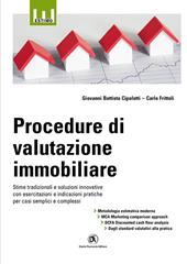 Procedure di valutazione immobiliare. Stime tradizionali e soluzioni innovative con esercitazioni e indicazioni pratiche per casi semplici e complessi