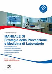 Manuale di strategia della prevenzione e medicina di laboratorio. Nozioni fondamentali, tipologie di laboratori clinici, pianificazione e progettazione, biosicurezza, impiantistica specialistica