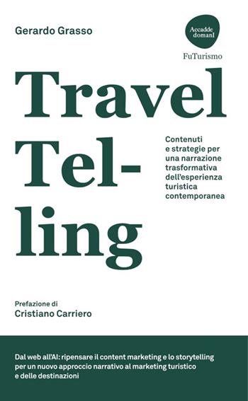 TravelTelling. Contenuti e strategie per una narrazione trasformativa dell'esperienza turistica contemporanea - Gerardo Grasso - Libro Flaccovio Dario 2024, Accadde domani | Libraccio.it