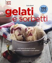 Gelati e sorbetti con tante proposte anche per granite, semifreddi e ttorte gelato. Ediz. illustrata