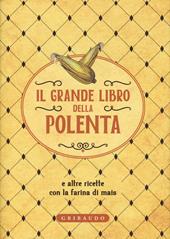 Il grande libro della polenta e altre ricette con la farina di mais