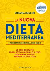 La nuova dieta mediterranea e 70 ricette rivisitate da chef Rubio. Lo stile di vita per tenere sotto controllo il peso, prevenire le malattie, vivere in salute...