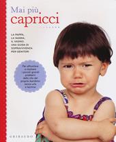 Mai più capricci. La pappa, la nanna, il vasino: una guida di sopravvivenza per genitori