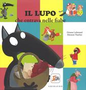 Il lupo che entrava nelle fiabe. Amico lupo. Ediz. a colori