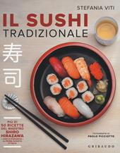 Il sushi tradizionale. Più di 50 ricette del maestro Shiro Hirazawa