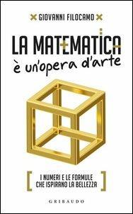 La matematica è un'opera d'arte. I numeri e le formule che ispirano la bellezza - Giovanni Filocamo - Libro Gribaudo 2017, Straordinariamente | Libraccio.it