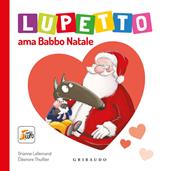 Lupetto ama Babbo Natale. Amico lupo. Ediz. a colori