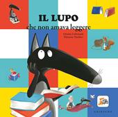 Il lupo che non amava leggere. Amico lupo. Ediz. illustrata